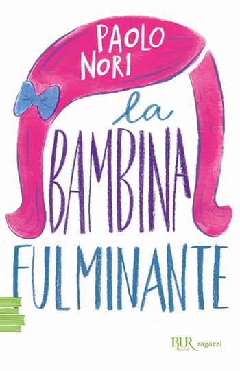 La bambina fulminante - Paolo Nori - Libro Rizzoli 2025, BUR Ragazzi Verdi | Libraccio.it