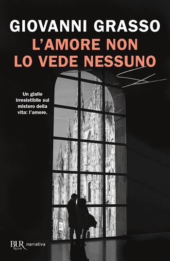 L'amore non lo vede nessuno - Giovanni Grasso - Libro Rizzoli 2025, BUR Narrativa | Libraccio.it