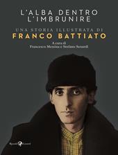 L'alba dentro l'imbrunire. Una storia illustrata di Franco Battiato. Ediz. a colori