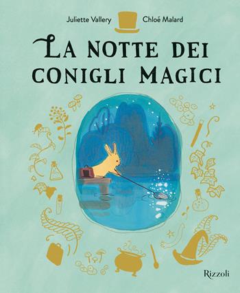 La notte dei conigli magici. Ediz. a colori - Chloé Malard, Juliette Vallery - Libro Rizzoli 2025, Albi illustrati | Libraccio.it