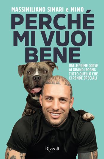 Perché mi vuoi bene. Dalle prime corse ai grandi sogni: tutto quello che ci rende speciali - Massimiliano Simari - Libro Rizzoli 2025, Varia | Libraccio.it