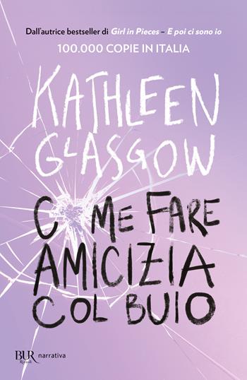 Come fare amicizia col buio - Kathleen Glasgow - Libro Rizzoli 2025, BUR Narrativa | Libraccio.it