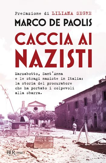 Caccia ai nazisti - Marco De Paolis - Libro Rizzoli 2025, BUR Saggi | Libraccio.it