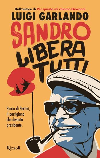 Sandro libera tutti. Storia di Pertini, il partigiano che diventò presidente - Luigi Garlando - Libro Rizzoli 2025, Narrativa Ragazzi | Libraccio.it
