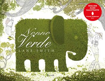 Nonno Verde. Ediz. illustrata - Lane Smith - Libro Rizzoli 2025, Albi illustrati | Libraccio.it