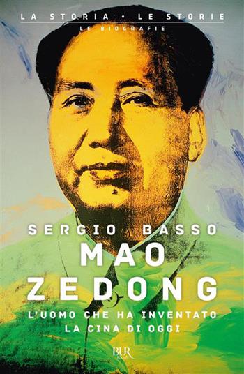 Mao Zedong. L'uomo che ha inventato la Cina di oggi - Sergio Basso - Libro Rizzoli 2026, BUR La storia, le storie | Libraccio.it