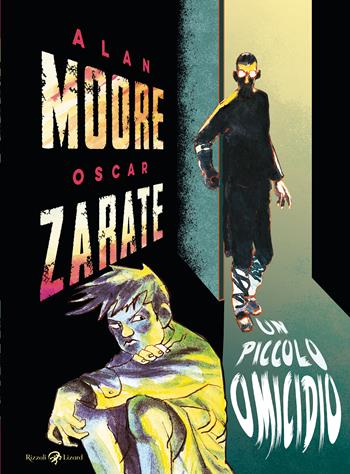 Un piccolo omicidio - Alan Moore, Oscar Zarate - Libro Rizzoli Lizard 2025 | Libraccio.it