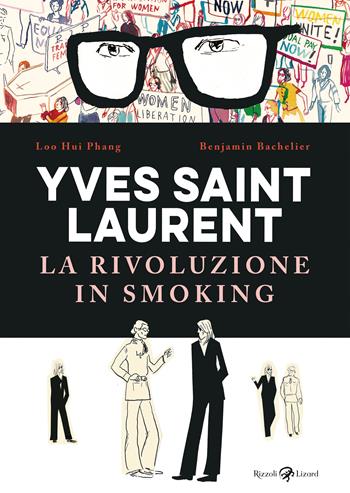 Yves Saint Laurent. La rivoluzione in smoking - Benjamin Bachelier, Loo Hui Phang - Libro Rizzoli Lizard 2025 | Libraccio.it
