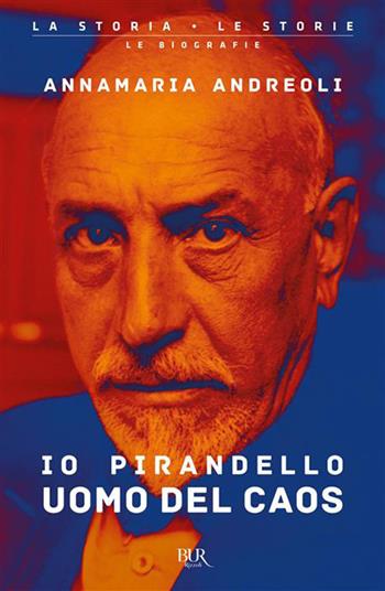 Io Pirandello, uomo del caos - Annamaria Andreoli - Libro Rizzoli 2026, BUR La storia, le storie | Libraccio.it