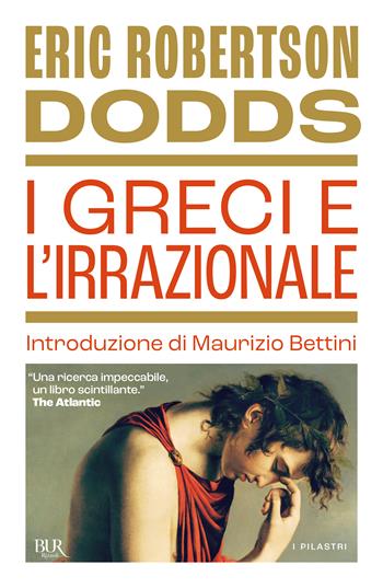 I greci e l'irrazionale - Eric R. Dodds - Libro Rizzoli 2025, BUR I pilastri | Libraccio.it