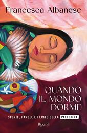 Quando il mondo dorme. Storie, parole e ferite della Palestina