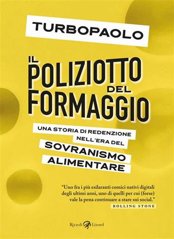 Il poliziotto del formaggio. Una storia di redenzione nell'era del sovranismo alimentare - TurboPaolo - Libro Rizzoli Lizard 2026 | Libraccio.it