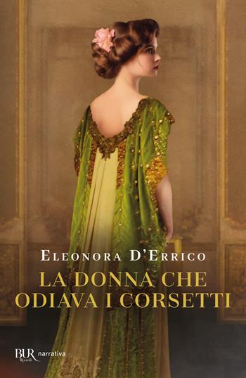 La donna che odiava i corsetti - Eleonora D'Errico - Libro Rizzoli 2025, BUR Narrativa | Libraccio.it