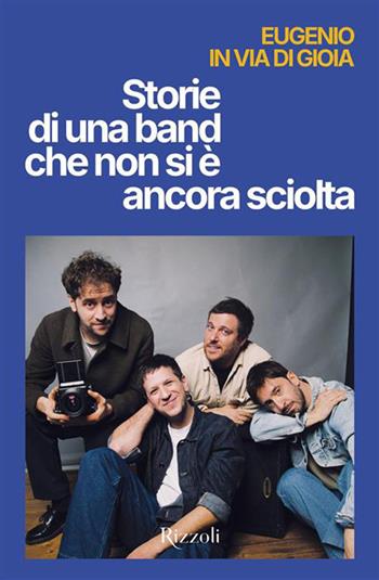 Storie di una band che non si è ancora sciolta - Eugenio in via di gioia - Libro Rizzoli 2026, Varia | Libraccio.it
