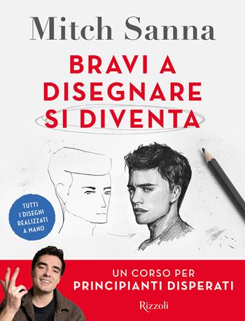 Bravi a disegnare si diventa. Un corso per principianti disperati - Mitch Sanna - Libro Rizzoli 2025, Varia | Libraccio.it