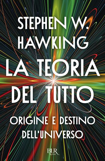 La teoria del tutto. Origine e destino dell'universo - Stephen Hawking - Libro Rizzoli 2025, BUR Superbur | Libraccio.it