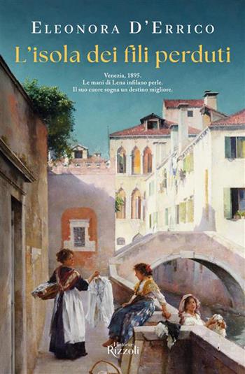 L'isola dei fili perduti - Eleonora D'Errico - Libro Rizzoli 2026, Rizzoli Historiae | Libraccio.it