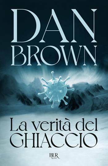 La verità del ghiaccio - Dan Brown - Libro Rizzoli 2025, BUR Narrativa | Libraccio.it