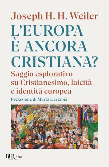 L'Europa è ancora cristiana? Saggio esplorativo su Cristianesimo, laicità e identità europea. Nuova ediz. - Joseph H. Weiler - Libro Rizzoli 2025, BUR Saggi | Libraccio.it