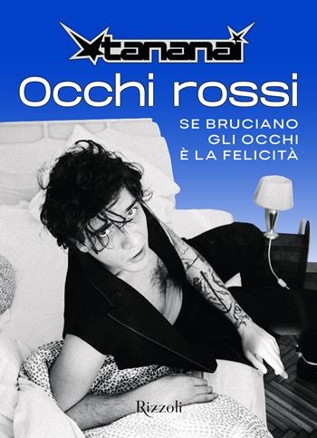 Occhi rossi. Se bruciano gli occhi è la felicità - Tananai - Libro Rizzoli 2025, Varia | Libraccio.it