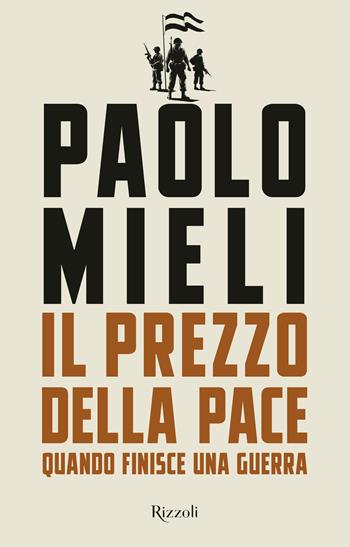 Il prezzo della pace. Quando finisce una guerra - Paolo Mieli - Libro Rizzoli 2025, Saggi italiani | Libraccio.it
