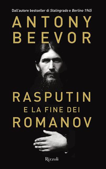 Rasputin e la fine dei Romanov - Antony Beevor - Libro Rizzoli 2026, La grande storia | Libraccio.it