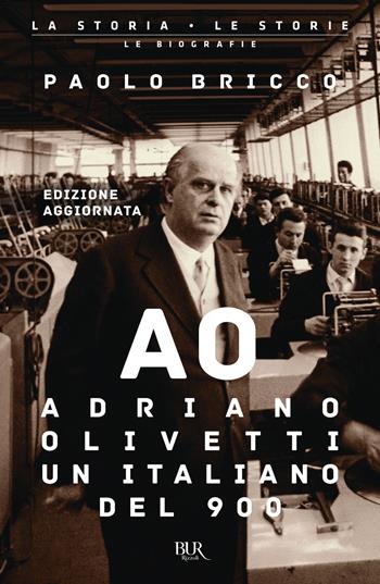 Adriano Olivetti, un italiano del Novecento. Nuova ediz. - Paolo Bricco - Libro Rizzoli 2025, BUR La storia, le storie | Libraccio.it