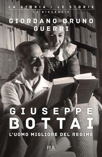 Giuseppe Bottai. L'uomo migliore del regime - Giordano Bruno Guerri - Libro Rizzoli 2026, BUR La storia, le storie | Libraccio.it