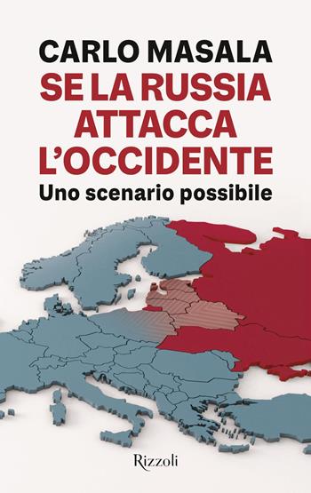 Se la Russia attacca l'Occidente. Uno scenario possibile - Carlo Masala - Libro Rizzoli 2025, Saggi italiani | Libraccio.it