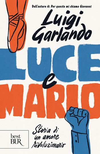 Luce e Mario. Storia di un amore rivoluzionario - Luigi Garlando - Libro Rizzoli 2026, BUR Best BUR | Libraccio.it