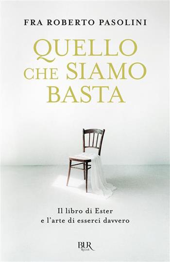 Quello che siamo basta. Il libro di Ester e l'arte di esserci davvero - Roberto Pasolini - Libro Rizzoli 2026, BUR Storie di luce | Libraccio.it