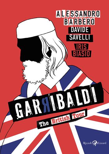 Garibaldi. The British tour - Alessandro Barbero, Davide Savelli - Libro Rizzoli Lizard 2026 | Libraccio.it