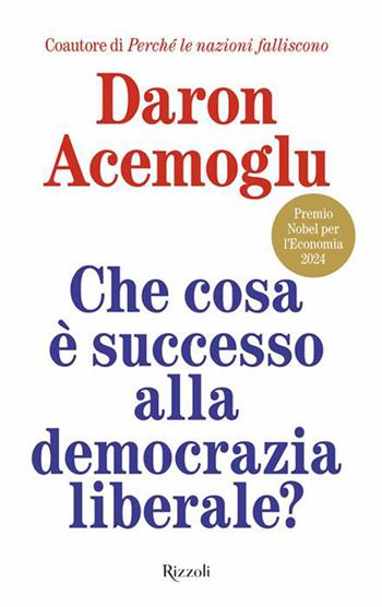 Che cosa è successo alla democrazia liberale? - Daron Acemoglu - Libro Rizzoli 2026, Saggi stranieri | Libraccio.it