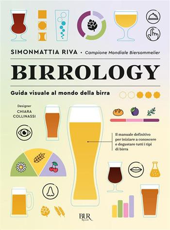 Birrology. Guida visuale al mondo della birra, per conoscerla e gustarla davvero - Simonmattia Riva, Chiara Collinassi - Libro Rizzoli 2026, BUR Varia | Libraccio.it