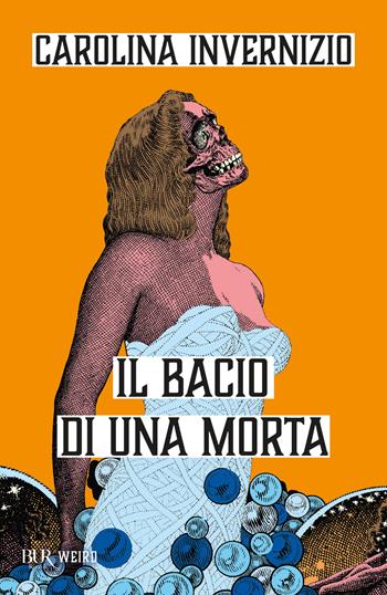 Il bacio di una morta - Carolina Invernizio - Libro Rizzoli 2026, BUR Weird | Libraccio.it