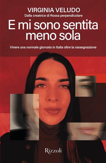 E mi sono sentita meno sola. Vivere una normale giornata in Italia oltre la rassegnazione - Virginia Veludo - Libro Rizzoli 2026, Varia | Libraccio.it