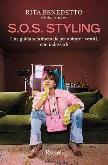 S.O.S. Styling. Una guida sentimentale per abitare i vestiti, non indossarli - Rita Benedetto - Libro Rizzoli 2026, Varia | Libraccio.it
