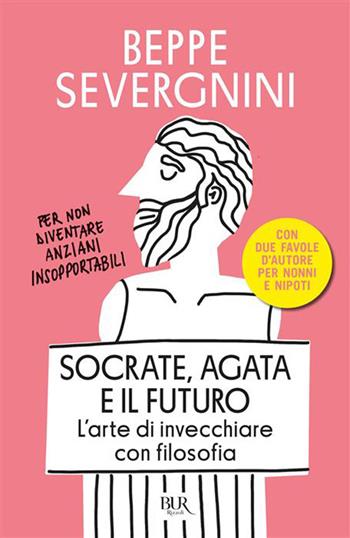 Socrate, Agata e il futuro. L'arte di invecchiare con filosofia - Beppe Severgnini - Libro Rizzoli 2026, BUR Saggi | Libraccio.it