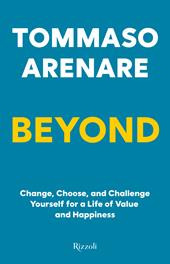 Beyond. Change, choose, and challenge yourself for a life of value and happiness