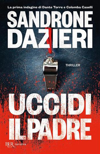 Uccidi il padre - Sandrone Dazieri - Libro Rizzoli 2026, BUR Narrativa | Libraccio.it