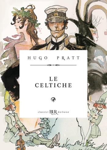 Corto Maltese. Le celtiche - Hugo Pratt - Libro Rizzoli Lizard 2026, BUR Deluxe Lizard | Libraccio.it