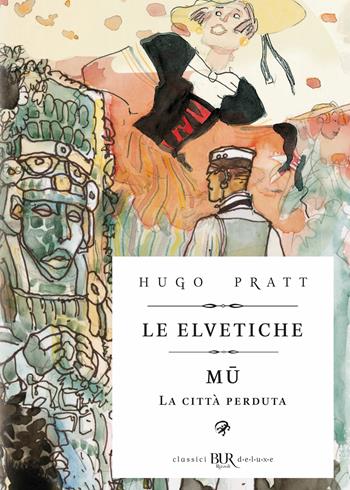 Le elvetiche-Mu - Hugo Pratt - Libro Rizzoli Lizard 2026, BUR Deluxe Lizard | Libraccio.it