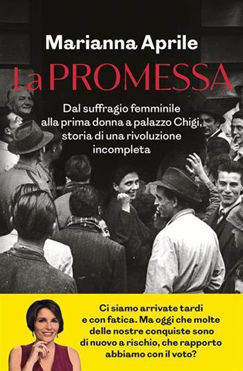 La promessa. Dal suffragio femminile alla prima donna a palazzo Chigi, storia di una rivoluzione incompleta - Marianna Aprile - Libro Rizzoli 2026, Saggi italiani | Libraccio.it