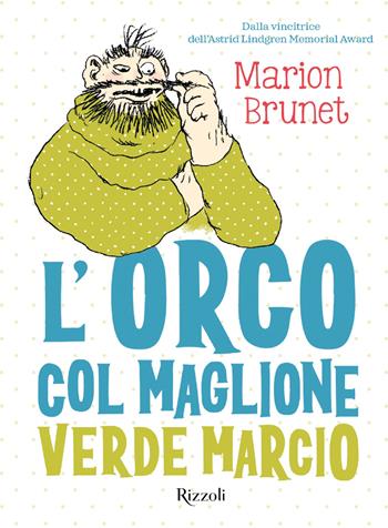 L'orco col maglione verde marcio - Marion Brunet - Libro Rizzoli 2026, Narrativa Ragazzi | Libraccio.it