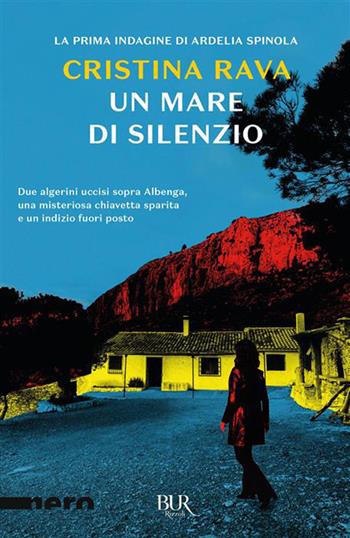 Un mare di silenzio. La prima indagine di Ardelia Spinola - Cristina Rava - Libro Rizzoli 2026, BUR Nero | Libraccio.it