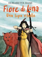 Fiore di Luna. Una lupa ribelle