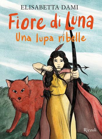 Fiore di Luna. Una lupa ribelle - Elisabetta Dami - Libro Rizzoli 2026, Rizzoli narrativa | Libraccio.it