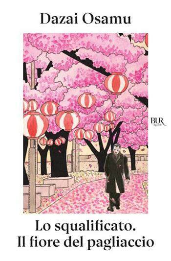 Lo squalificato-Il fiore del pagliaccio - Osamu Dazai - Libro Rizzoli 2026, BUR Letteraria | Libraccio.it
