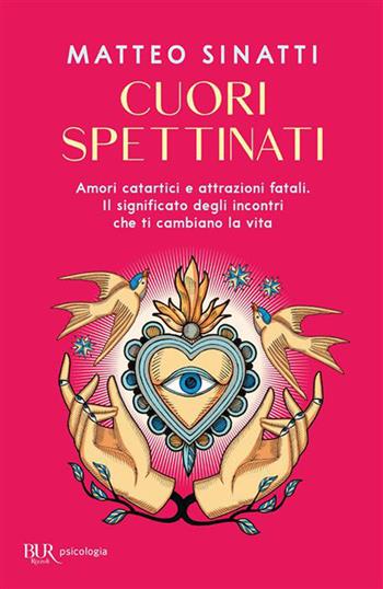Cuori spettinati. Amori catartici e attrazioni fatali. Il significato degli incontri che ti cambiano la vita - Matteo Sinatti - Libro Rizzoli 2026, BUR Psicologia | Libraccio.it