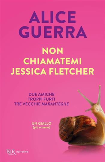 Non chiamatemi Jessica Fletcher - Alice Guerra - Libro Rizzoli 2026, BUR Narrativa | Libraccio.it